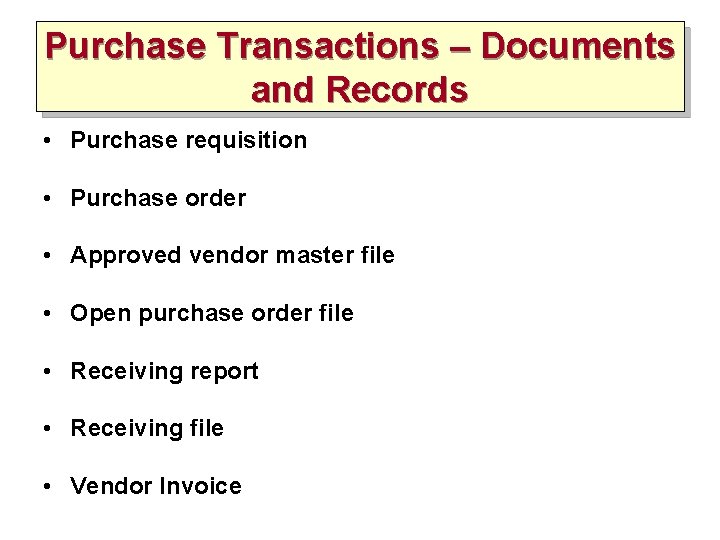 Purchase Transactions – Documents and Records • Purchase requisition • Purchase order • Approved