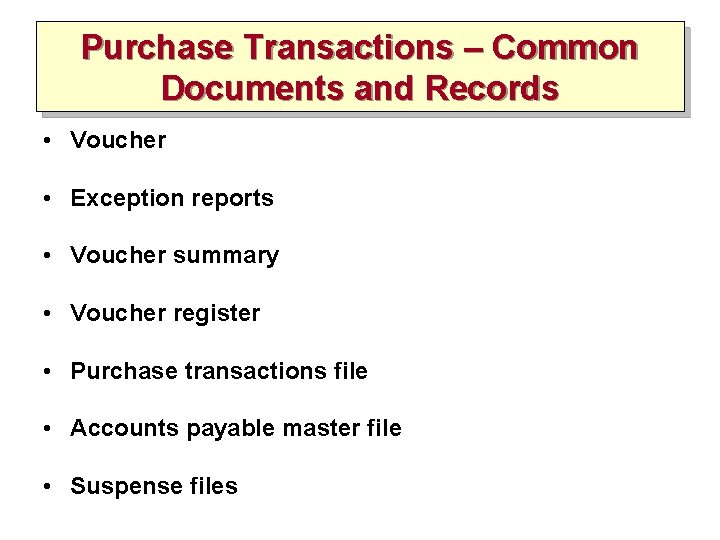 Purchase Transactions – Common Documents and Records • Voucher • Exception reports • Voucher