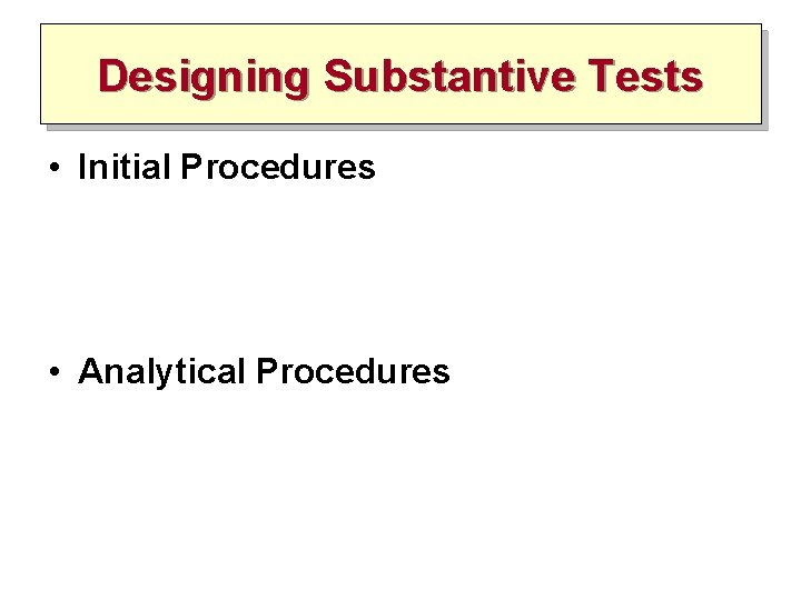 Designing Substantive Tests • Initial Procedures • Analytical Procedures 