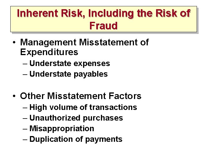 Inherent Risk, Including the Risk of Fraud • Management Misstatement of Expenditures – Understate