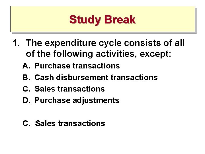 Study Break 1. The expenditure cycle consists of all of the following activities, except: