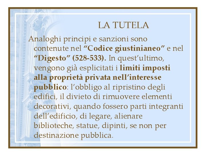 LA TUTELA Analoghi principi e sanzioni sono contenute nel “Codice giustinianeo” e nel “Digesto”