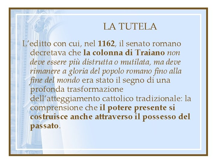 LA TUTELA L’editto con cui, nel 1162, il senato romano decretava che la colonna