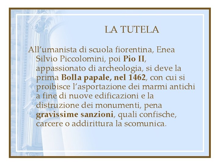 LA TUTELA All’umanista di scuola fiorentina, Enea Silvio Piccolomini, poi Pio II, appassionato di