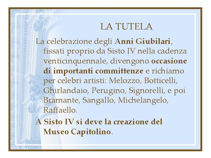 LA TUTELA La celebrazione degli Anni Giubilari, fissati proprio da Sisto IV nella cadenza