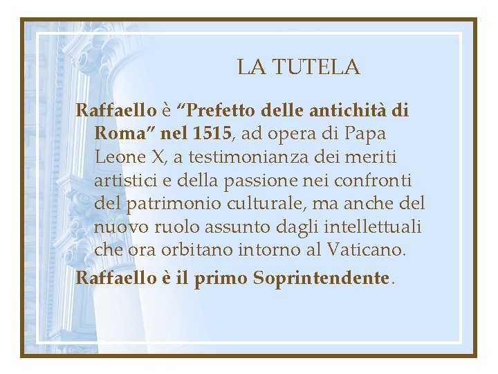 LA TUTELA Raffaello è “Prefetto delle antichità di Roma” nel 1515, ad opera di