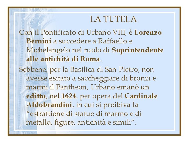 LA TUTELA Con il Pontificato di Urbano VIII, è Lorenzo Bernini a succedere a