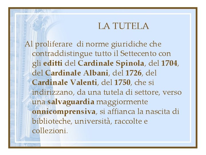 LA TUTELA Al proliferare di norme giuridiche contraddistingue tutto il Settecento con gli editti LA TUTELA Al proliferare di norme giuridiche contraddistingue tutto il Settecento con gli editti