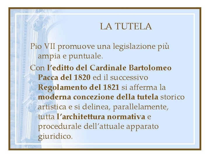 LA TUTELA Pio VII promuove una legislazione più ampia e puntuale. Con l’editto del