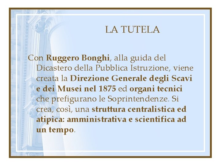 LA TUTELA Con Ruggero Bonghi, alla guida del Dicastero della Pubblica Istruzione, viene creata