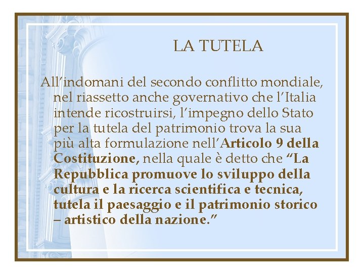 LA TUTELA All’indomani del secondo conflitto mondiale, nel riassetto anche governativo che l’Italia intende