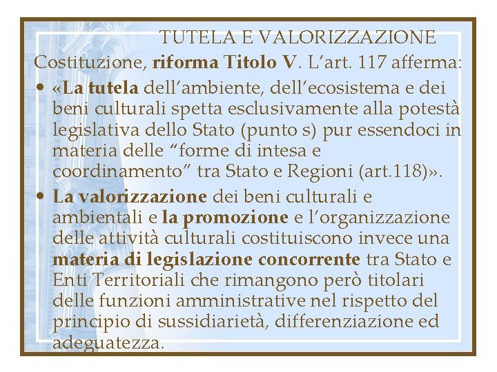 TUTELA E VALORIZZAZIONE Costituzione, riforma Titolo V. L’art. 117 afferma: • «La tutela dell’ambiente,