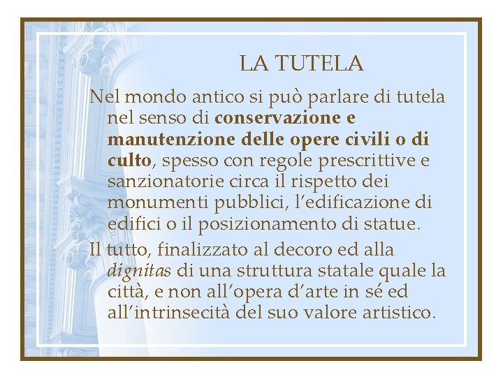 LA TUTELA Nel mondo antico si può parlare di tutela nel senso di conservazione