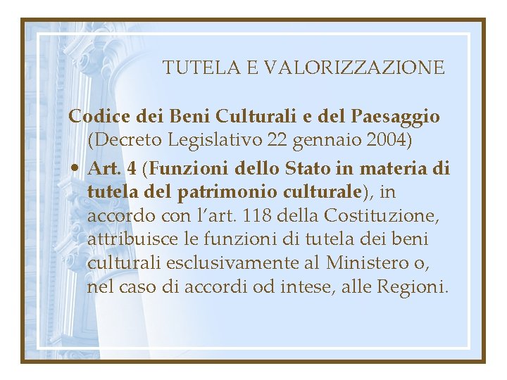 TUTELA E VALORIZZAZIONE Codice dei Beni Culturali e del Paesaggio (Decreto Legislativo 22 gennaio