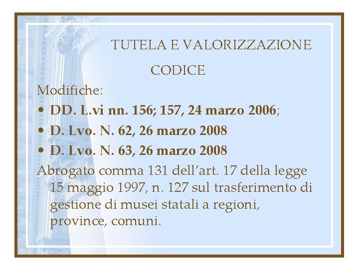 TUTELA E VALORIZZAZIONE CODICE Modifiche: • DD. L. vi nn. 156; 157, 24 marzo