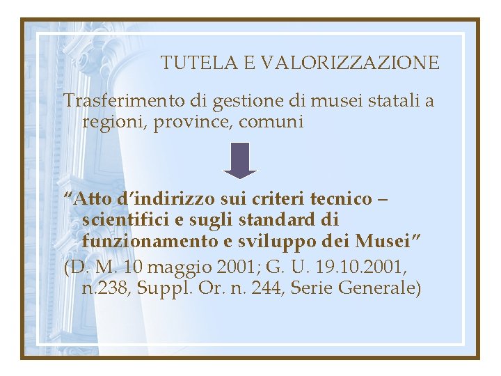 TUTELA E VALORIZZAZIONE Trasferimento di gestione di musei statali a regioni, province, comuni “Atto