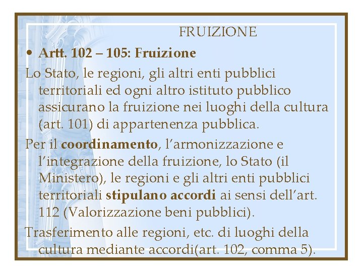 FRUIZIONE • Artt. 102 – 105: Fruizione Lo Stato, le regioni, gli altri enti