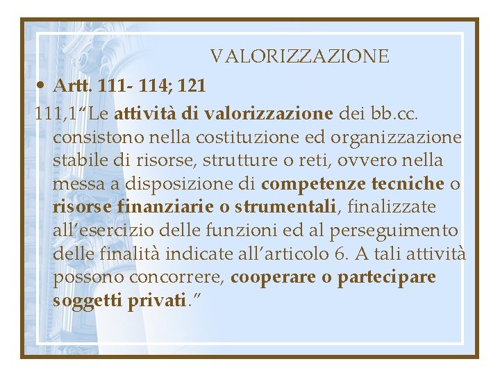 VALORIZZAZIONE • Artt. 111 - 114; 121 111, 1“Le attività di valorizzazione dei bb.