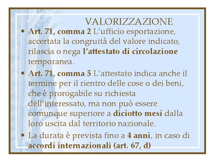 VALORIZZAZIONE • Art. 71, comma 2 L’ufficio esportazione, accertata la congruità del valore indicato,