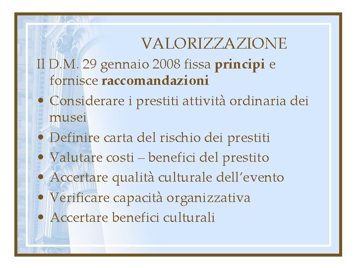 VALORIZZAZIONE Il D. M. 29 gennaio 2008 fissa principi e fornisce raccomandazioni • Considerare