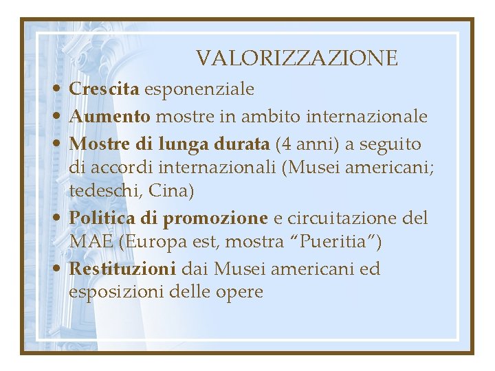 VALORIZZAZIONE • Crescita esponenziale • Aumento mostre in ambito internazionale • Mostre di lunga