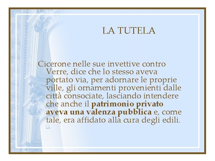 LA TUTELA Cicerone nelle sue invettive contro Verre, dice che lo stesso aveva portato