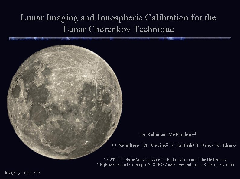 Lunar Imaging and Ionospheric Calibration for the Lunar Cherenkov Technique Dr Rebecca Mc. Fadden