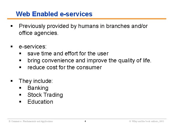 Web Enabled e-services § Previously provided by humans in branches and/or office agencies. §