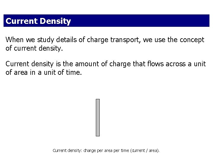 Current Density When we study details of charge transport, we use the concept of