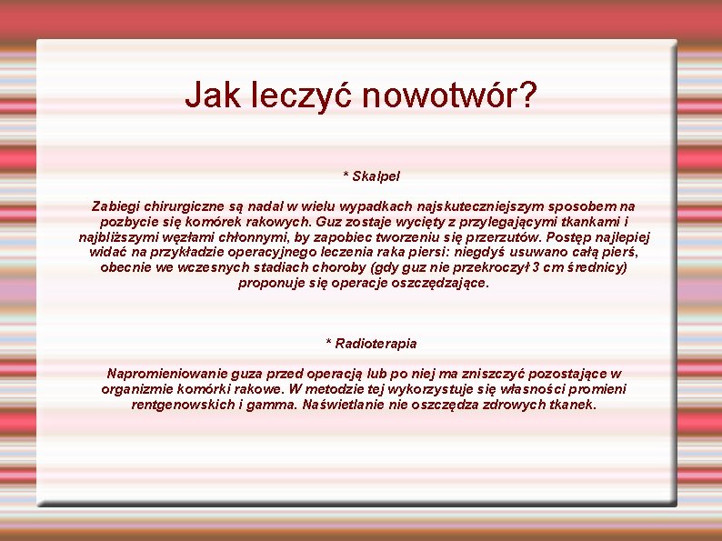 Jak leczyć nowotwór? * Skalpel Zabiegi chirurgiczne są nadal w wielu wypadkach najskuteczniejszym sposobem