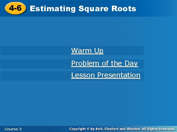 4 -6 Square Roots 4 -6 Estimating Square Roots Warm Up Problem of the