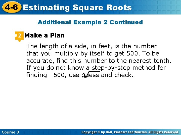 4 -6 Estimating Square Roots Additional Example 2 Continued Make a Plan The length