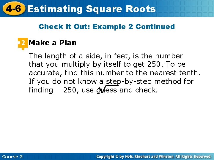 4 -6 Estimating Square Roots Check It Out: Example 2 Continued Make a Plan