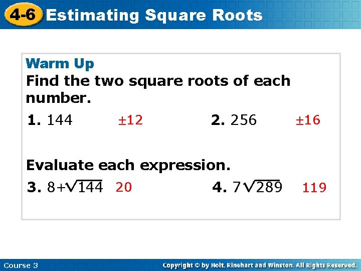 4 -6 Estimating Square Roots Warm Up Find the two square roots of each