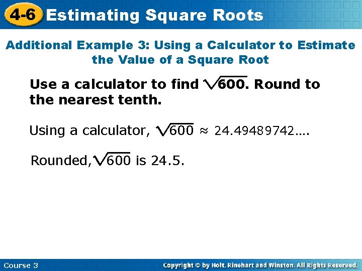 4 -6 Estimating Square Roots Additional Example 3: Using a Calculator to Estimate the