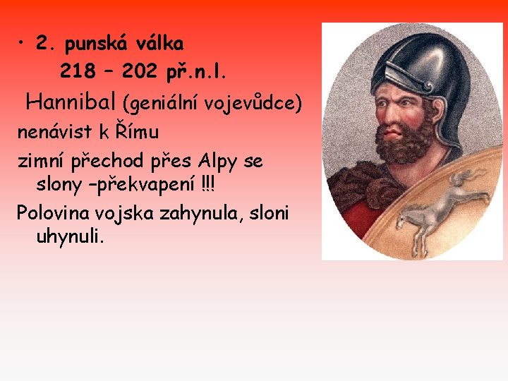  • 2. punská válka 218 – 202 př. n. l. Hannibal (geniální vojevůdce)