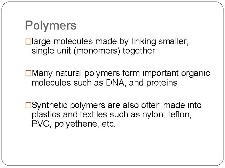 Polymers �large molecules made by linking smaller, single unit (monomers) together �Many natural polymers