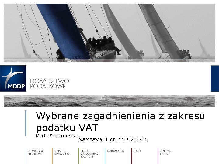 Wybrane zagadnienienia z zakresu podatku VAT Marta Szafarowska Warszawa, 1 grudnia 2009 r. 