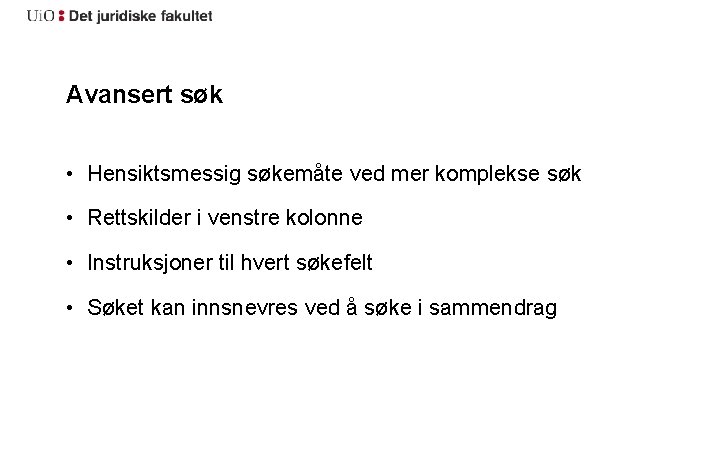 Avansert søk • Hensiktsmessig søkemåte ved mer komplekse søk • Rettskilder i venstre kolonne