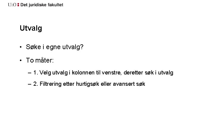 Utvalg • Søke i egne utvalg? • To måter: – 1. Velg utvalg i