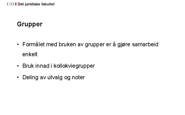 Grupper • Formålet med bruken av grupper er å gjøre samarbeid enkelt • Bruk