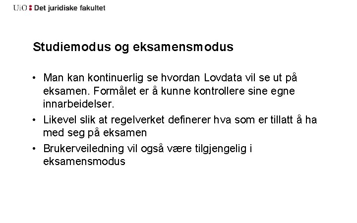 Studiemodus og eksamensmodus • Man kontinuerlig se hvordan Lovdata vil se ut på eksamen.
