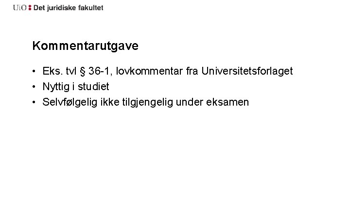 Kommentarutgave • Eks. tvl § 36 -1, lovkommentar fra Universitetsforlaget • Nyttig i studiet