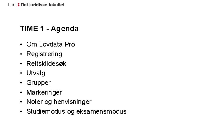 TIME 1 - Agenda • • Om Lovdata Pro Registrering Rettskildesøk Utvalg Grupper Markeringer
