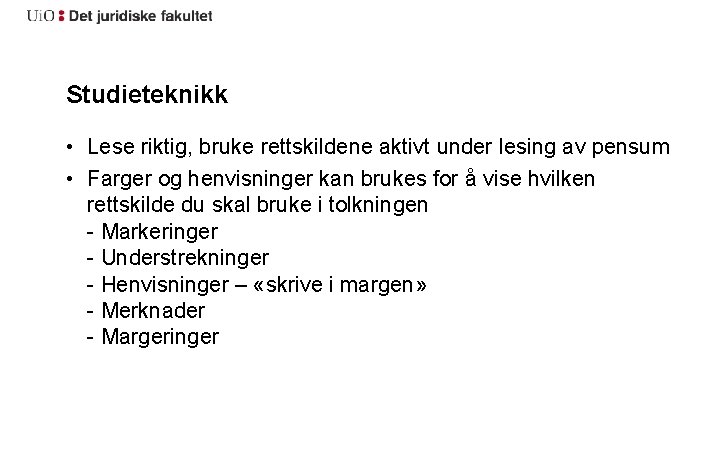 Studieteknikk • Lese riktig, bruke rettskildene aktivt under lesing av pensum • Farger og