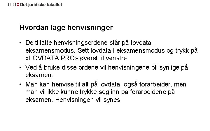 Hvordan lage henvisninger • De tillatte henvisningsordene står på lovdata i eksamensmodus. Sett lovdata