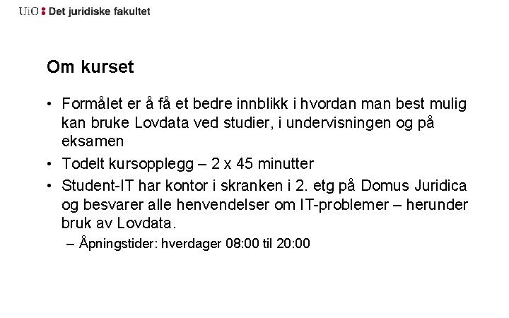 Om kurset • Formålet er å få et bedre innblikk i hvordan man best