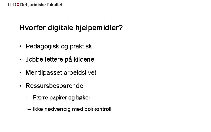 Hvorfor digitale hjelpemidler? • Pedagogisk og praktisk • Jobbe tettere på kildene • Mer