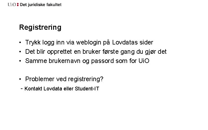 Registrering • Trykk logg inn via weblogin på Lovdatas sider • Det blir opprettet