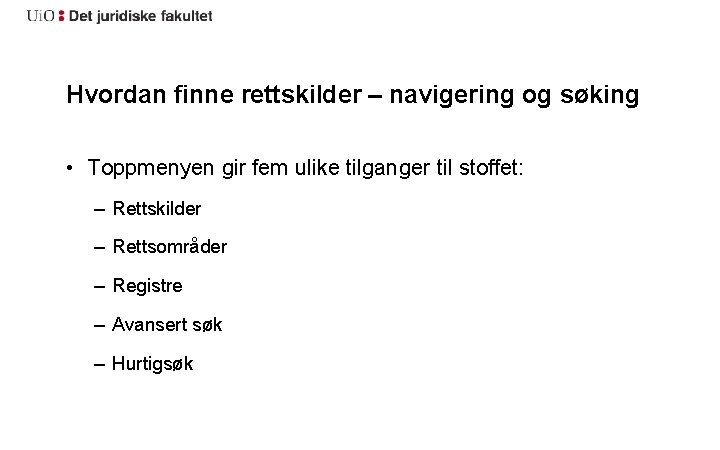 Hvordan finne rettskilder – navigering og søking • Toppmenyen gir fem ulike tilganger til